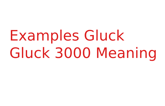 Examples Gluck Gluck 3000 Meaning