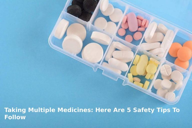 Taking Multiple Medicines: Here Are 5 Safety Tips To Follow