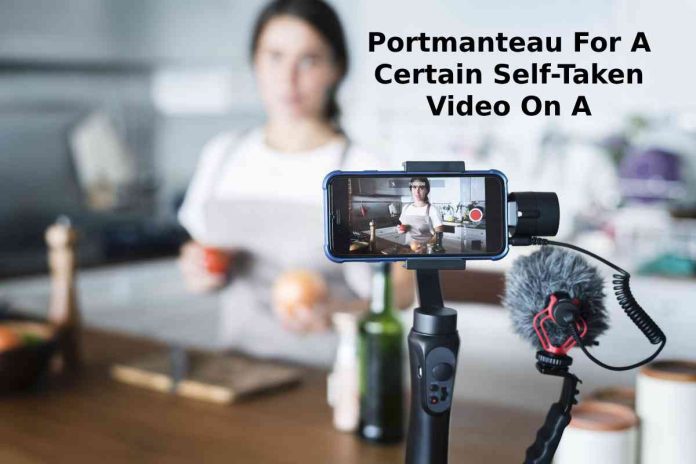 Portmanteau For A Certain Self-Taken Video On A Smartphone
