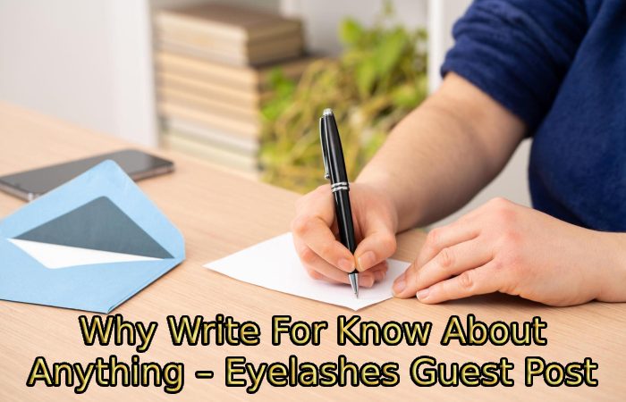 Why Write For Know About Anything – Eyelashes Guest Post