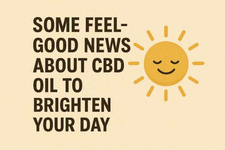 Some Feel-Good News about CBD Oil to Brighten Your Day