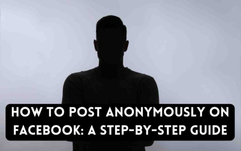 How to Post Anonymously on Facebook: A Step-by-Step Guide